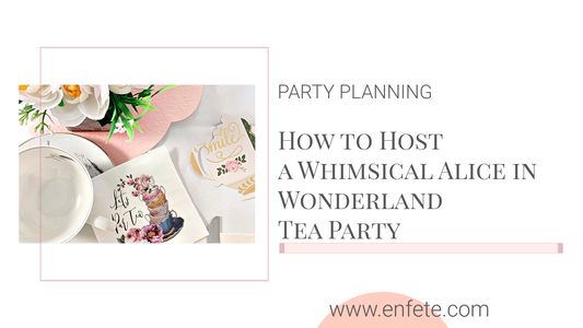 How to Host a Whimsical Alice in Wonderland Tea Party - Easy Theme Ideas | EnFete Party