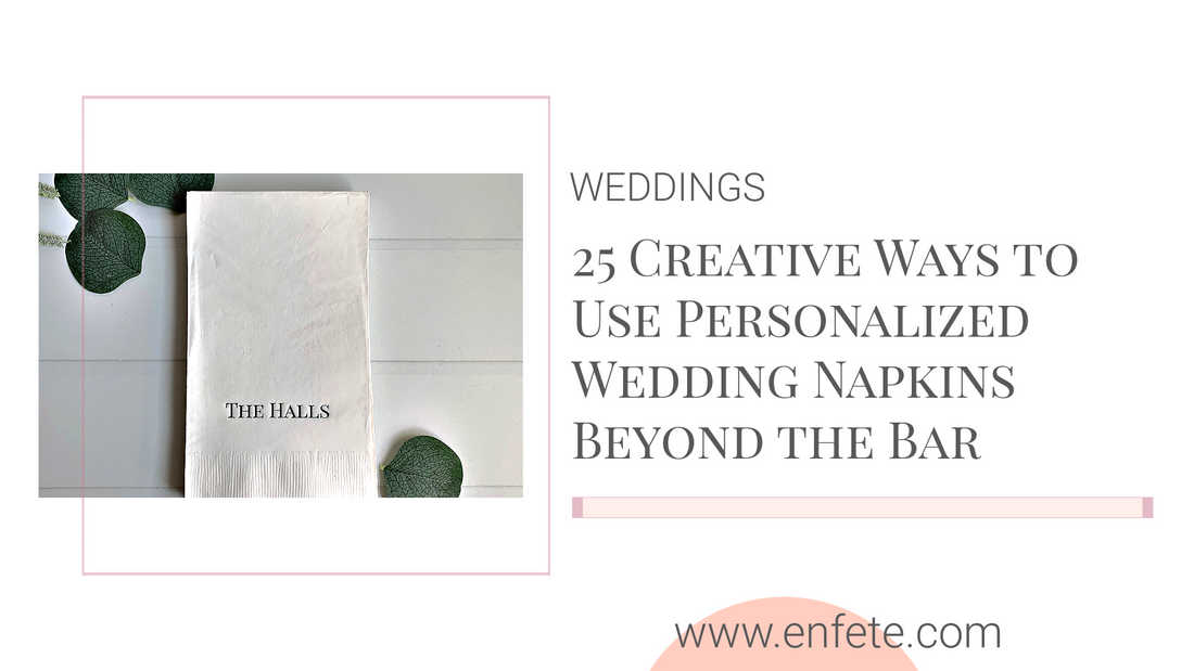 25 Creative Ways to Use Personalized Wedding Napkins Beyond the Bar