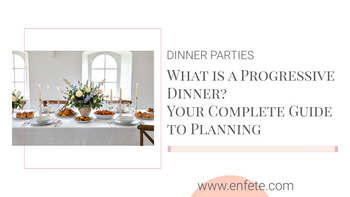 How to Host a Progressive Dinner Party: Complete Guide & Tips & EnFete