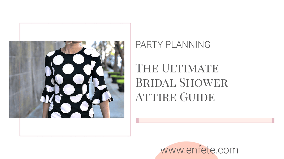 The Ultimate Bridal Shower Attire Guide: Stress-Free Decoding of Dress Codes