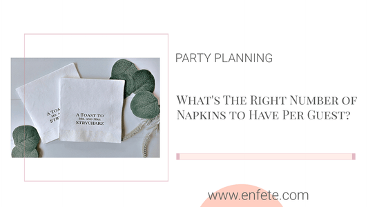 How many napkins per guest — complete guide to cocktail, luncheon, and dinner napkins for parties and events by EnFete