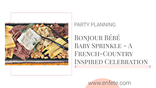 A Bonjour Bébé Baby Sprinkle for My Granddaughter – A French-Country Inspired Celebration of Sweet Beginnings